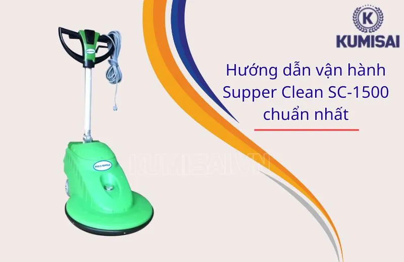 Các bước làm chủ máy đánh bóng sàn Supper Clean SC-1500 Các bước làm chủ máy đánh bóng sàn Supper Clean SC-1500