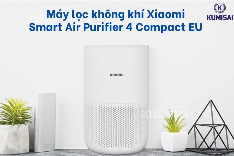 Tìm hiểu về máy lọc không khí Xiaomi Smart Air Purifier 4 Compact EU