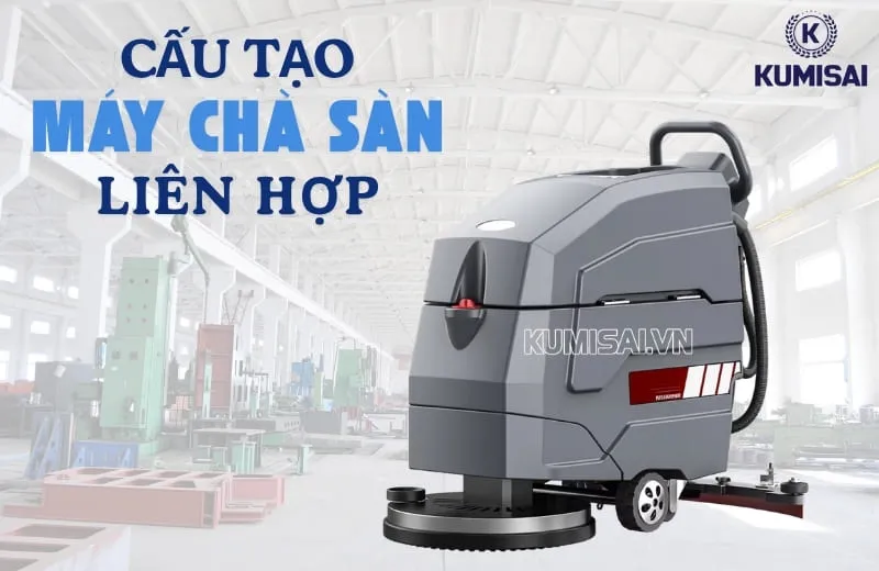 Cấu tạo máy chà sàn liên hợp & Nguyên lý vận hành chi tiết