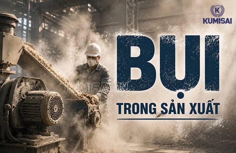 Tìm hiểu về bụi trong sản xuất Tìm hiểu về bụi trong sản xuất