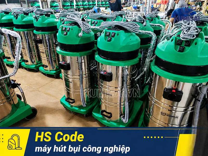 HS Code máy hút bụi công nghiệp: Cách áp & Thủ tục mới nhất