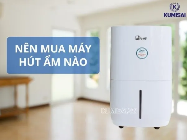 Nên mua máy hút ẩm nào bền, tốt, tiết kiệm điện?
