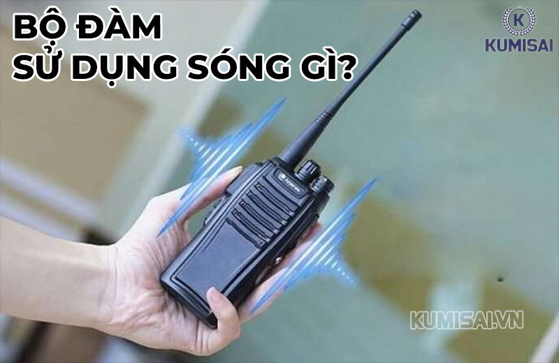 Bộ đàm sử dụng sóng gì?