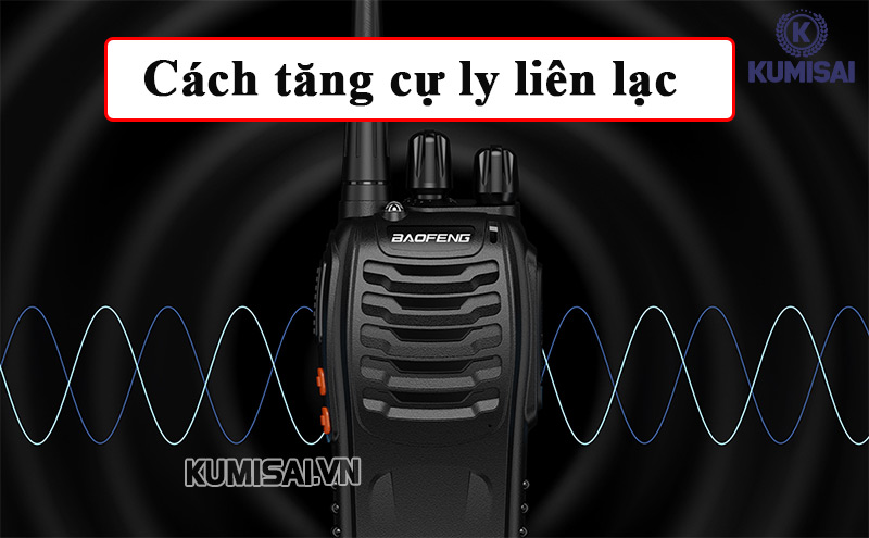 Cách tăng cự ly liên lạc của bộ đàm cầm tay