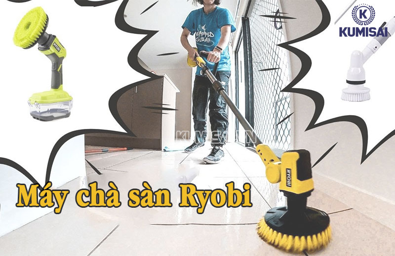 Hãng máy chà sàn Ryobi được đánh giá rất cao trên thị trường