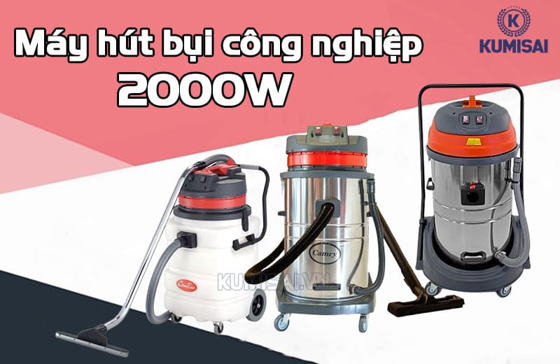 Máy hút bụi công nghiệp 2000W hiệu quả làm sạch tốt