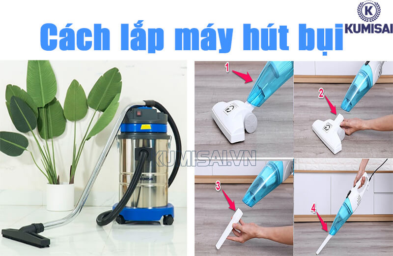 Hướng dẫn cách lắp máy hút bụi chi tiết, đúng chuẩn 