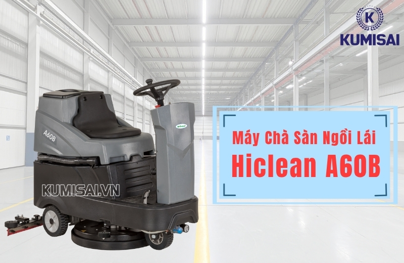Máy chà sàn ngồi lái Hiclean A60B - Chất lượng, bền bỉ