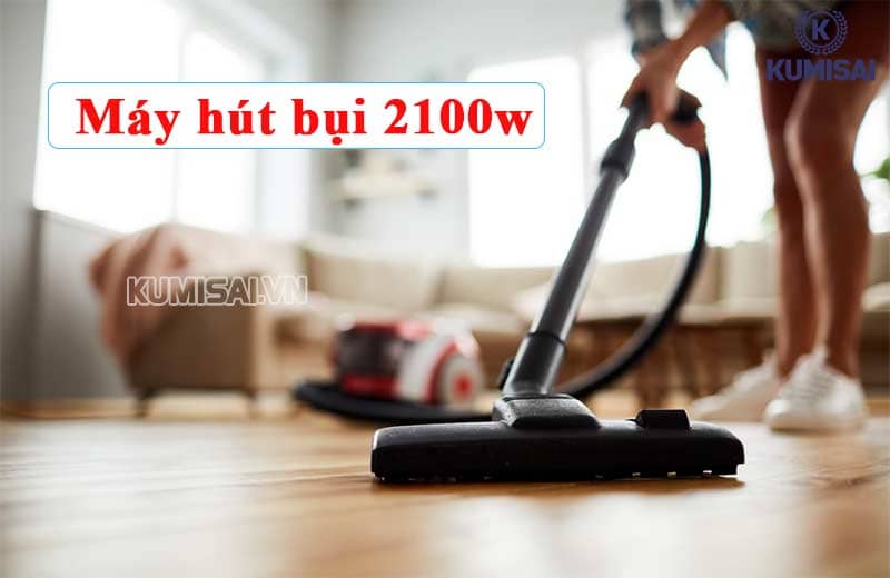 Tổng Hợp Máy hút bụi 2100w: Chính hãng, Bền khỏe, Đa năng