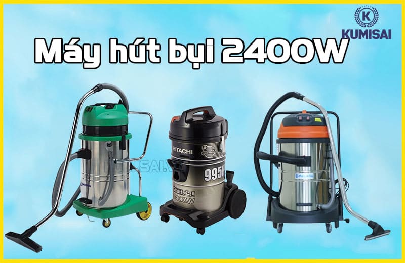 Máy hút bụi 2400W: Bền bỉ, Mạnh mẽ, Chuyên dụng
