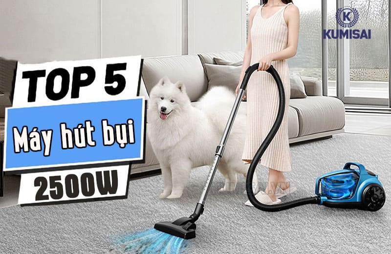 5++ Máy hút bụi 2500W: Mạnh mẽ, Êm ái, Hiện đại