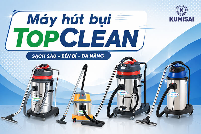 Máy hút bụi Topclean - Giải pháp làm sạch cho mọi không gian!