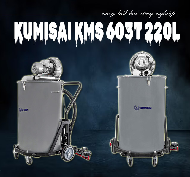 Máy hút bụi công nghiệp Kumisai KMS 603T 220L cho lực hút mạnh mẽ