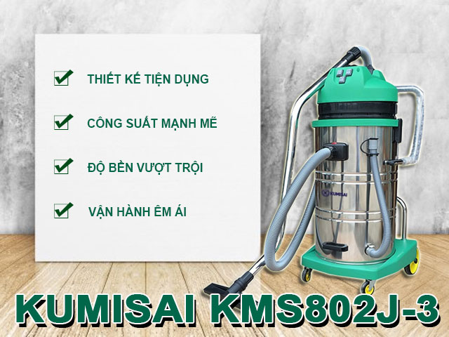 Những ưu điểm của máy hút bụi Kumisai KMS802J-3