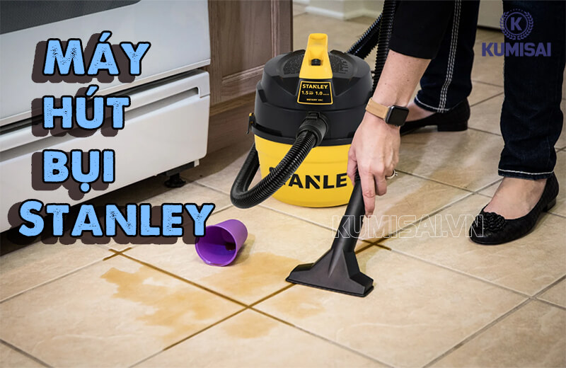Tìm hiểu về máy hút bụi Stanley Tìm hiểu về máy hút bụi Stanley
