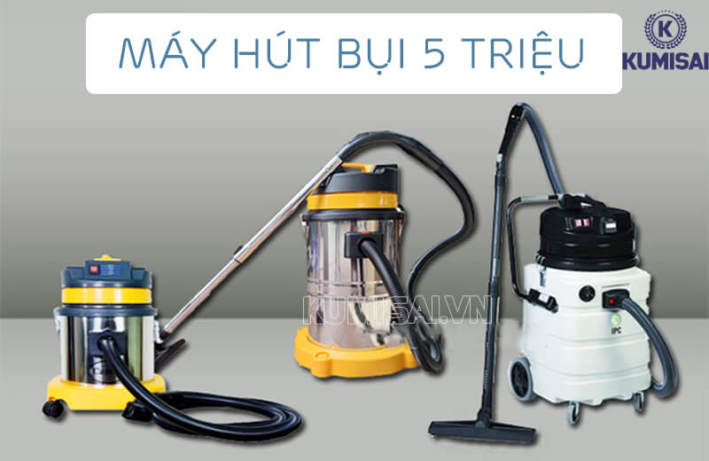 Máy hút bụi tầm giá 5 triệu - Sự lựa chọn của nhiều cá nhân, đơn vị Máy hút bụi tầm giá 5 triệu - Sự lựa chọn của nhiều cá nhân, đơn vị