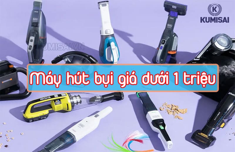 Tìm hiểu về top những máy hút bụi dưới 1 triệu tốt nhất!
