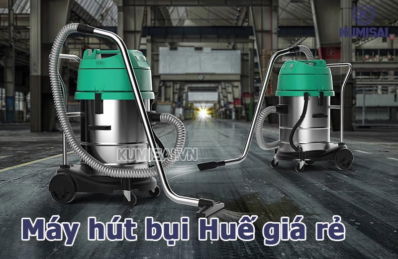 Máy hút bụi Huế giá rẻ, chính hãng - Công ty Kumisai Việt Nam