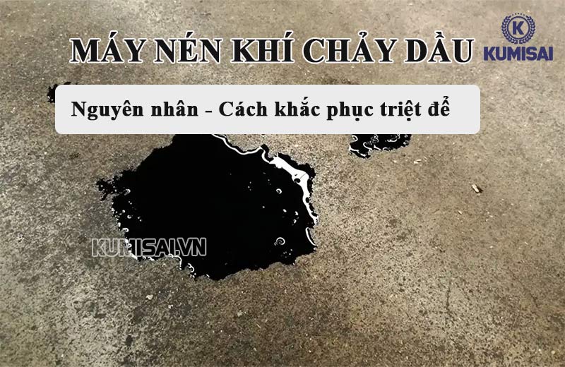 Máy nén khí chảy dầu do nhiều nguyên nhân