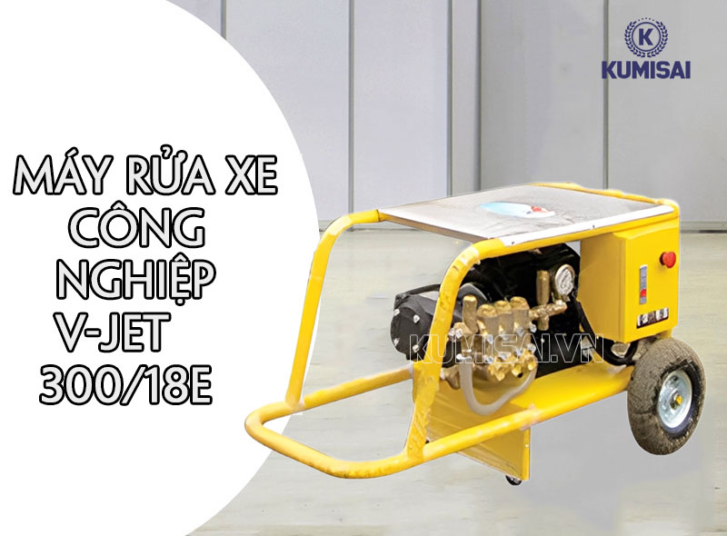 Tìm hiểu về máy rửa xe công nghiệp V-JET 300/18E