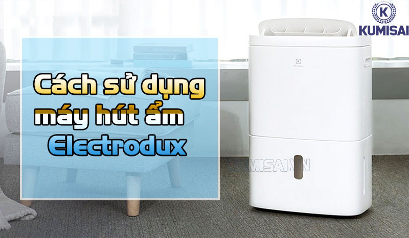 Cách sử dụng máy hút ẩm Electrolux