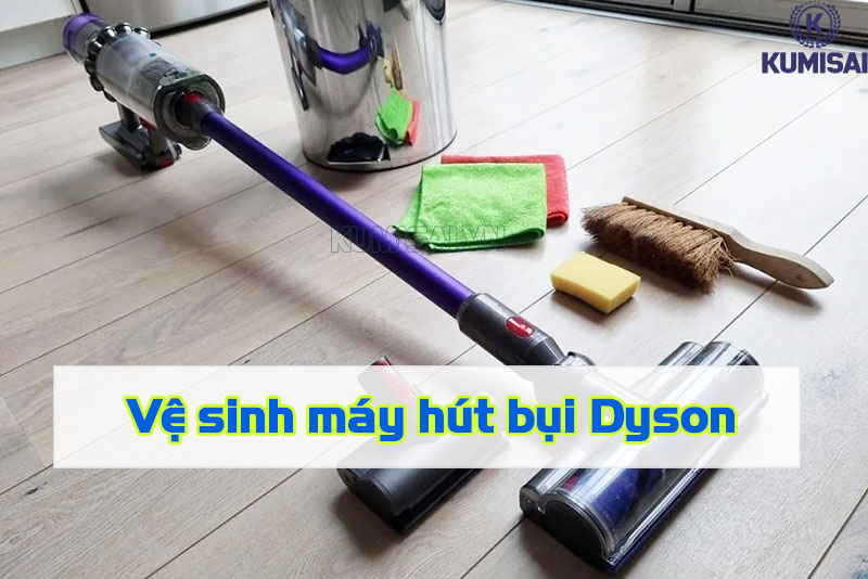 Hướng dẫn chi tiết cách vệ sinh máy hút bụi Dyson 