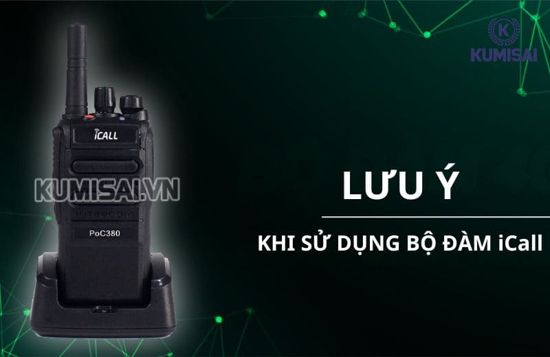 Những lưu ý cần nắm khi sử dụng máy bộ đàm iCall
