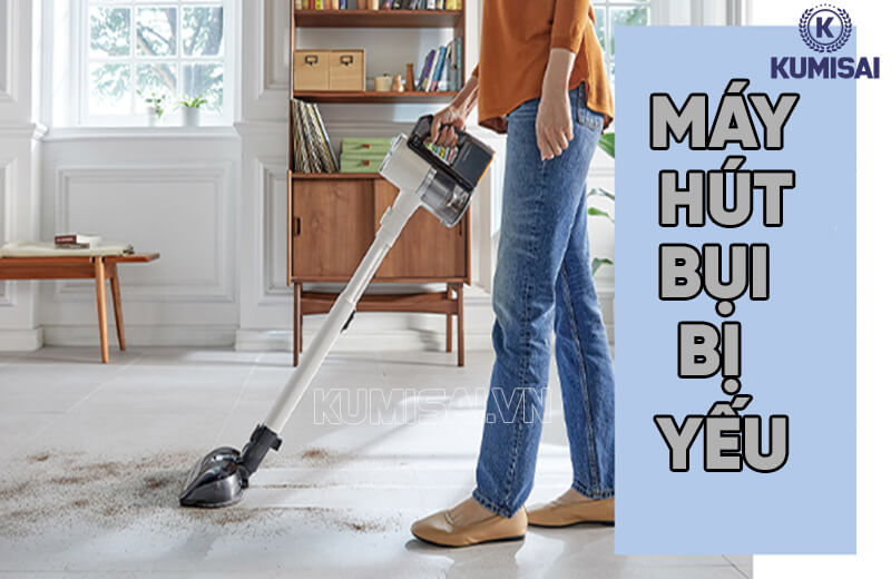 Tìm hiểu nguyên nhân & cách xử lý khi máy hút bụi bị yếu
